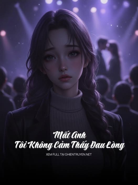 #GSNH547 - Mất Anh, Tôi Không Cảm Thấy Đau Lòng